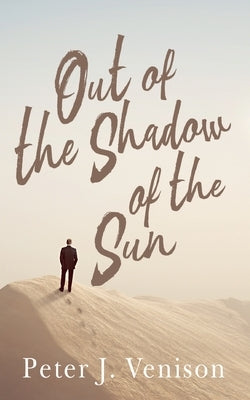 Out of the Shadow of Sun by Venison, Peter