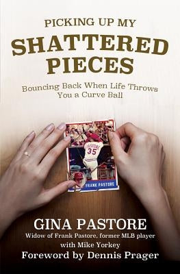 Picking Up My Shattered Pieces: Bouncing Back When Life Throws You a Curve Ball by Pastore, Gina