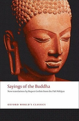 Sayings of the Buddha: New Translations from the Pali Nikayas by Gethin, Rupert