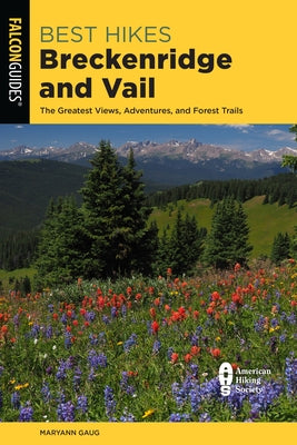 Best Hikes Breckenridge and Vail: The Greatest Views, Adventures, and Forest Trails by Gaug, Maryann
