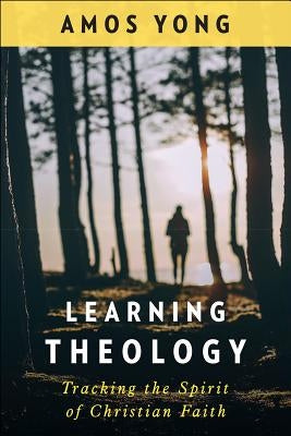 Learning Theology by Yong, Amos