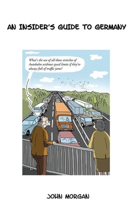 Beer & Sauerkraut: An Insider's Guide To Germany by Morgan, John