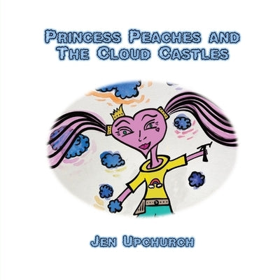 Princess Peaches and The Cloud Castles by Upchurch, Jen