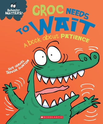 Croc Needs to Wait (Behavior Matters): A Book about Patience by Graves, Sue