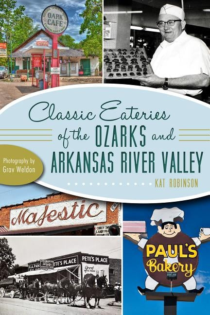 Classic Eateries of the Ozarks and Arkansas River Valley by Robinson, Kat