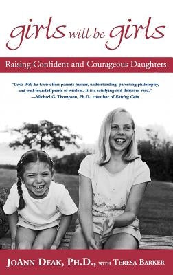 Girls Will Be Girls: Raising Confident and Courageous Daughters by Deak, Joann