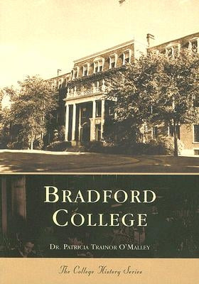 Bradford College by Trainor O'Malley Ph. D., Patricia
