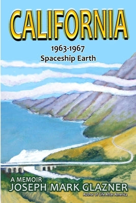 California 1963-1967 Spaceship Earth: A Memoir by Glazner, Joseph Mark