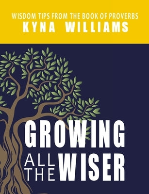 Growing All the Wiser: Wisdom Tips from the Book of Proverbs by Nelson, Thomas
