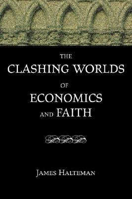 The Clashing Worlds of Economics and Faith by Halteman, James