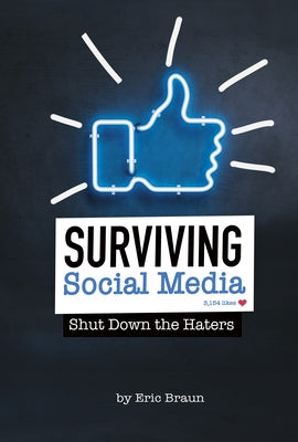 Surviving Social Media: Shut Down the Haters by Braun, Eric