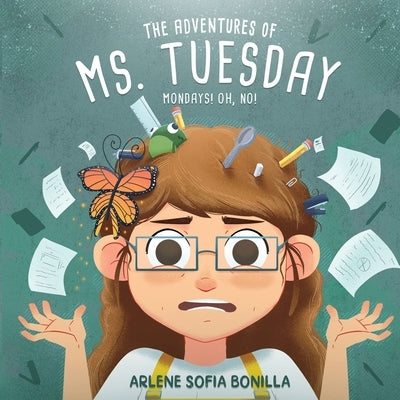 The Adventures of Ms. Tuesday: Mondays! Oh, No! by Bonilla, Arlene