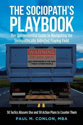 The Sociopath's Playbook: The Quintessential Guide to Navigating the Sociopathically Adjusted Playing Field by Conlon Mba, Paul M.