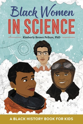 Black Women in Science: A Black History Book for Kids by Pellum, Kimberly Brown, PhD