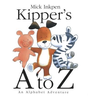 Kipper's A to Z: An Alphabet Adventure by Inkpen, Mick