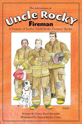 The Adventures of Uncle Rocky, Fireman Book 1: A Treasury of Twelve "Uncle Rocky, Fireman" Stories by Brewster, James Burd