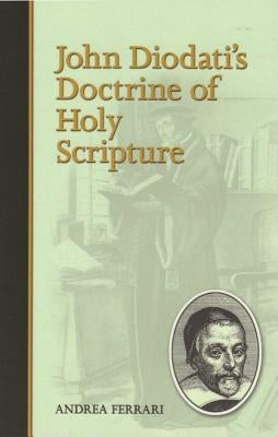 John Diodati's Doctrine of Holy Scripture by Ferrari, Andrea