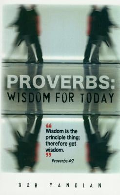 Proverbs: Wisdom for Today by Yandian, Bob