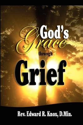 God's Grace through Grief by Knox, Edward R.