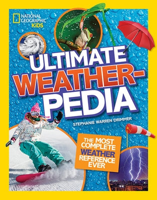 National Geographic Kids Ultimate Weatherpedia: The Most Complete Weather Reference Ever by Drimmer, Stephanie Warren