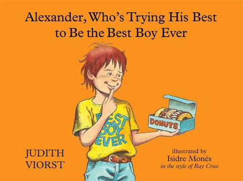 Alexander, Who's Trying His Best to Be the Best Boy Ever by Viorst, Judith