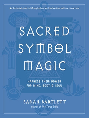 Sacred Symbol Magic: Harness Their Power for Mind, Body, and Soul by Barlett, Sarah