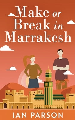 Make Or Break In Marrakesh by Parson, Ian