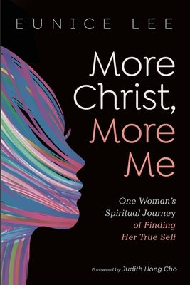 More Christ, More Me by Lee, Eunice