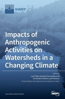 Impacts of Anthropogenic Activities on Watersheds in a Changing Climate by Fernandes, Luís Filipe Sanches