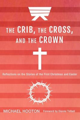 The Crib, the Cross, and the Crown by Hooton, Michael