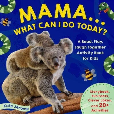 Mama... What Can I Do Today?: A Read, Play, Laugh Together Activity Book for Kids Preschool Activity Books Animal Books for Kids Kid's Animal Activi by Jerome, Kate