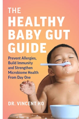 The Healthy Baby Gut Guide: Prevent Allergies, Build Immunity and Strengthen Microbiome Health from Day One by 