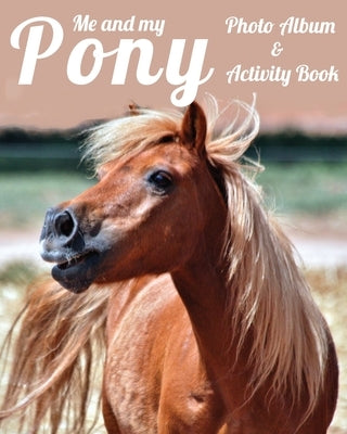 Me and My Pony Photo Album & Activity Book by Addicts, Equine