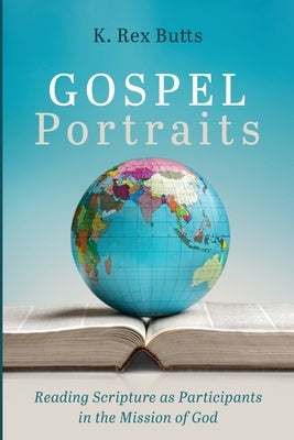 Gospel Portraits by Butts, K. Rex