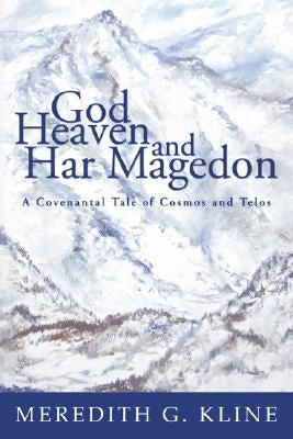 God, Heaven, and Har Magedon by Kline, Meredith G.