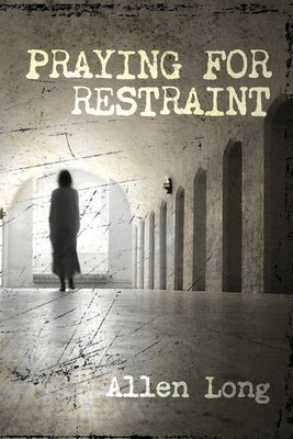 Praying for Restraint by Long, Allen