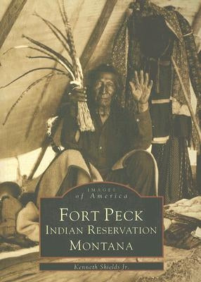 Fort Peck Indian Reservation by Shields Jr, Kenneth
