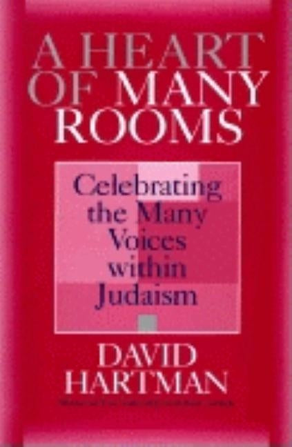 A Heart of Many Rooms: Celebrating the Many Voices Within Judaism by Hartman, David