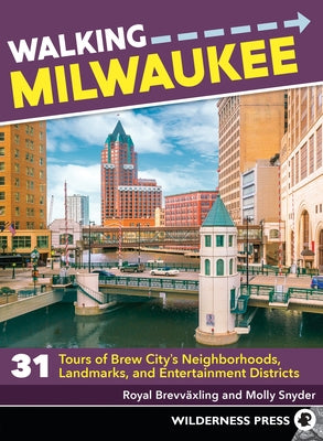 Walking Milwaukee: 31 Tours of Brew Cityâ (Tm)S Neighborhoods, Landmarks, and Entertainment Districts by Brevvaxling, Royal