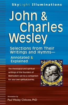 John & Charles Wesley: Selections from Their Writings and Hymns--Annotated & Explained by Chilcote, Paul W.