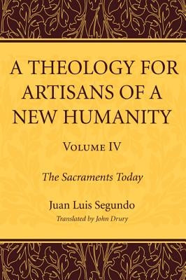 A Theology for Artisans of a New Humanity, Volume 4 by Segundo, Juan Luis Sj