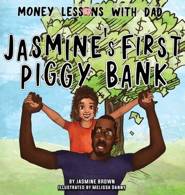 Money Lessons with Dad: Jasmine's First Piggy Bank by Brown, Jasmine