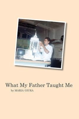What My Father Taught Me by Giura, Maria
