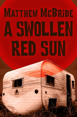 A Swollen Red Sun by McBride, Matthew