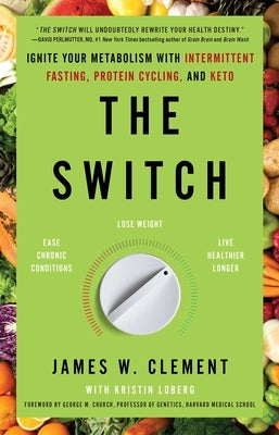 The Switch: Ignite Your Metabolism with Intermittent Fasting, Protein Cycling, and Keto by Clement, James W.
