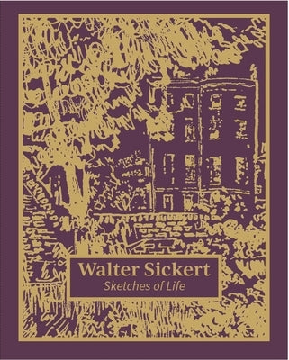 Walter Sickert: Sketches of Life by Kennedy, Thomas