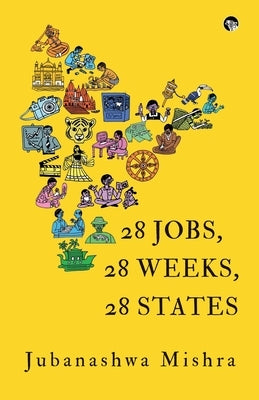 28 Jobs, 28 Weeks, 28 States by Mishra, Jubanashwa