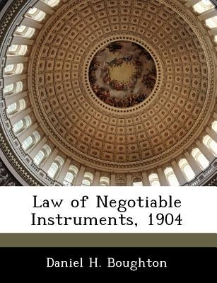 Law of Negotiable Instruments, 1904 by Boughton, Daniel H.