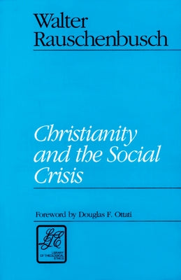 Christianity and the Social Crisis by Rauschenbusch, Walter