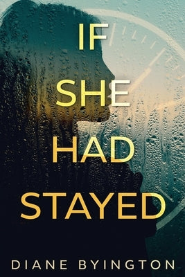 If She Had Stayed by Byington, Diane